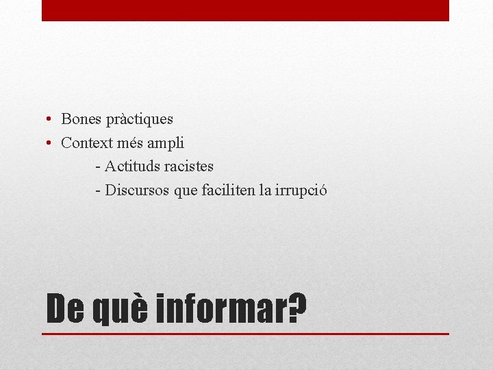  • Bones pràctiques • Context més ampli - Actituds racistes - Discursos que