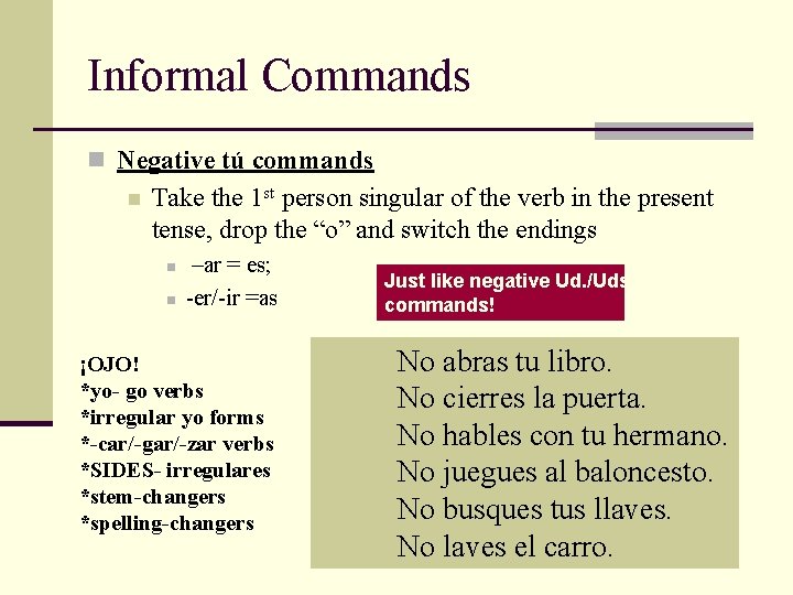 Informal Commands n Negative tú commands n Take the 1 st person singular of