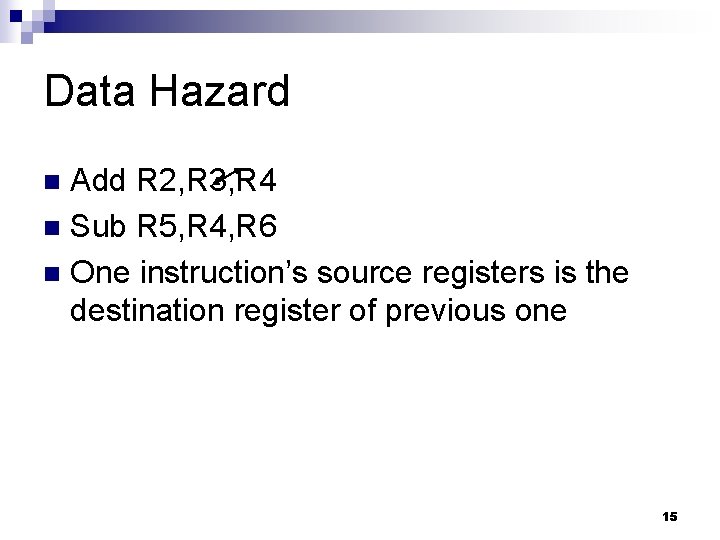 Data Hazard Add R 2, R 3, R 4 n Sub R 5, R