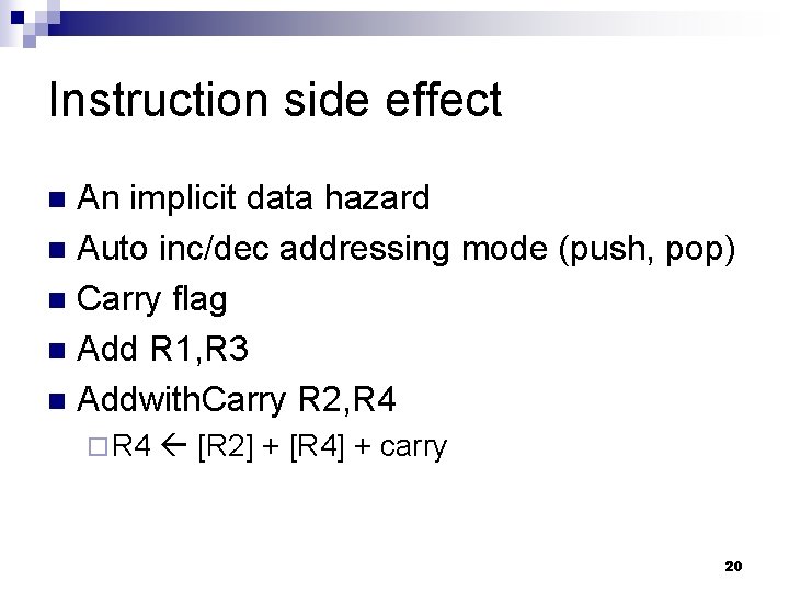 Instruction side effect An implicit data hazard n Auto inc/dec addressing mode (push, pop)