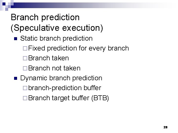 Branch prediction (Speculative execution) n n Static branch prediction ¨ Fixed prediction for every