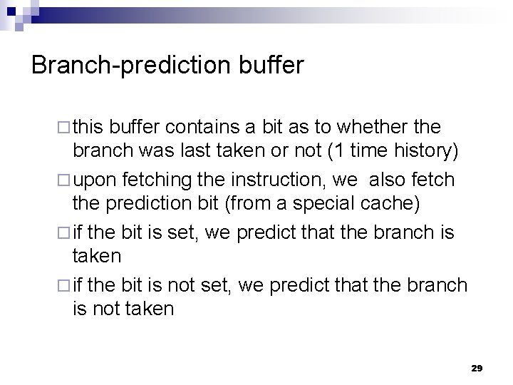 Branch-prediction buffer ¨ this buffer contains a bit as to whether the branch was