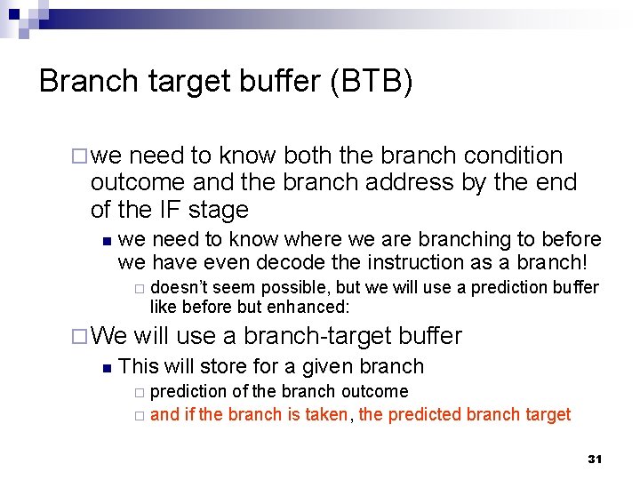 Branch target buffer (BTB) ¨ we need to know both the branch condition outcome