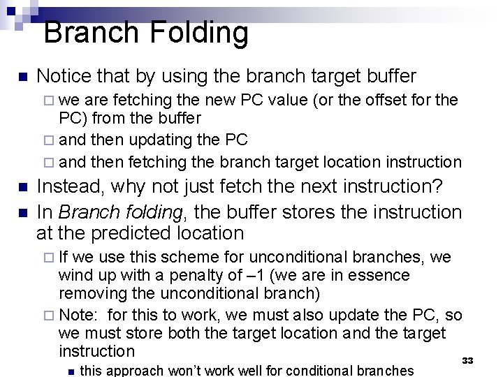 Branch Folding n Notice that by using the branch target buffer ¨ we are