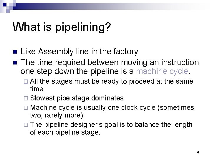 What is pipelining? n n Like Assembly line in the factory The time required