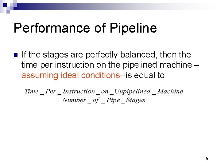 Performance of Pipeline n If the stages are perfectly balanced, then the time per