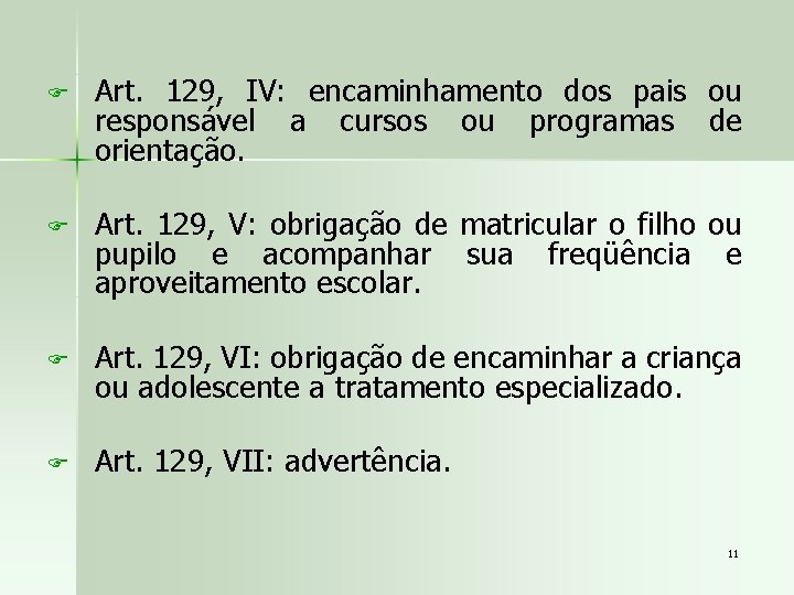 F Art. 129, IV: encaminhamento dos pais ou responsável a cursos ou programas de