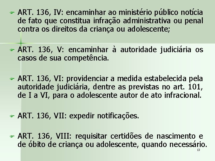 F ART. 136, IV: encaminhar ao ministério público notícia de fato que constitua infração