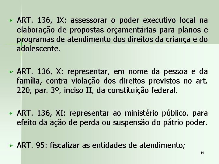 F ART. 136, IX: assessorar o poder executivo local na elaboração de propostas orçamentárias