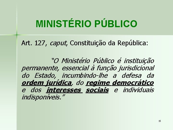MINISTÉRIO PÚBLICO Art. 127, caput, Constituição da República: “O Ministério Público é instituição permanente,