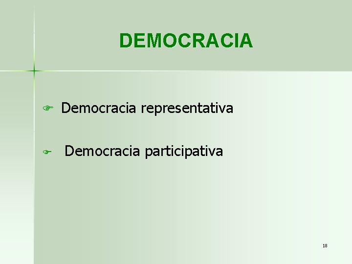 DEMOCRACIA F Democracia representativa F Democracia participativa 18 