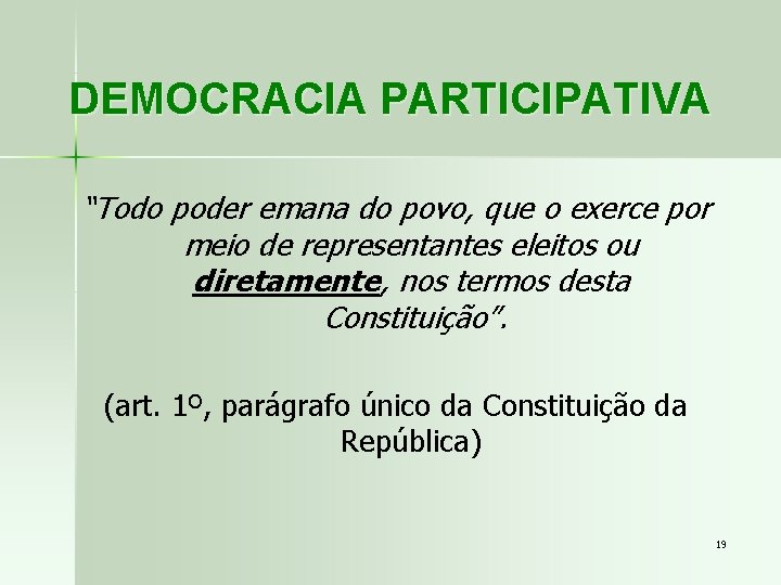 DEMOCRACIA PARTICIPATIVA “Todo poder emana do povo, que o exerce por meio de representantes