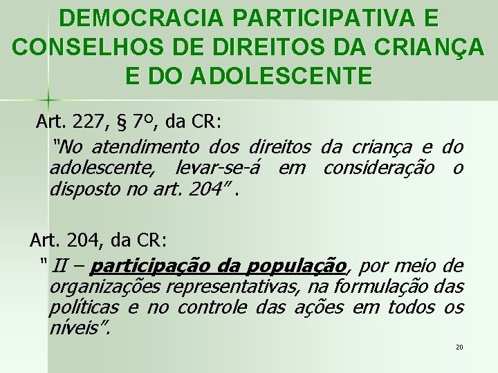 DEMOCRACIA PARTICIPATIVA E CONSELHOS DE DIREITOS DA CRIANÇA E DO ADOLESCENTE Art. 227, §