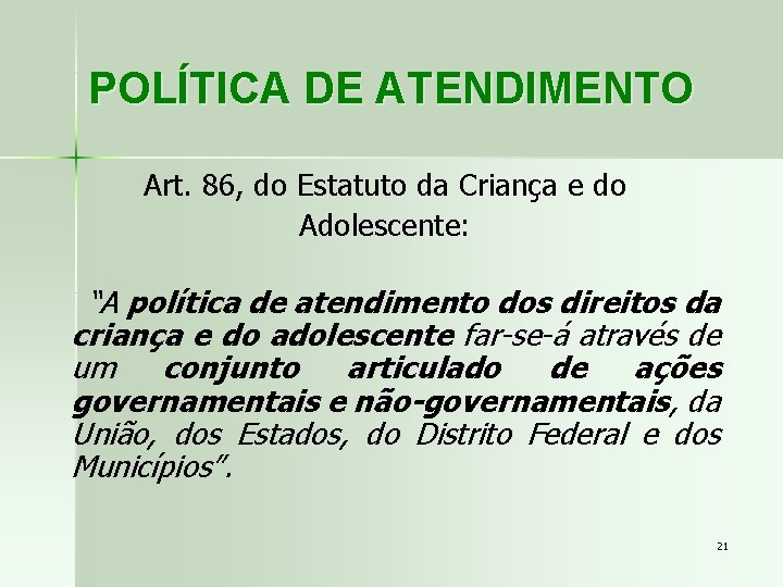 POLÍTICA DE ATENDIMENTO Art. 86, do Estatuto da Criança e do Adolescente: “A política