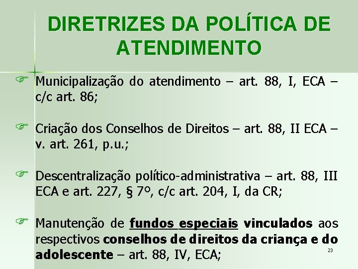 DIRETRIZES DA POLÍTICA DE ATENDIMENTO F Municipalização do atendimento – art. 88, I, ECA