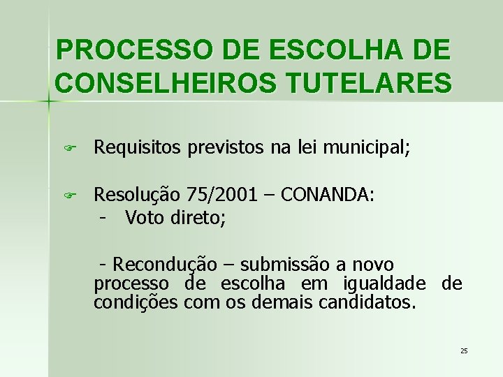 PROCESSO DE ESCOLHA DE CONSELHEIROS TUTELARES F Requisitos previstos na lei municipal; F Resolução