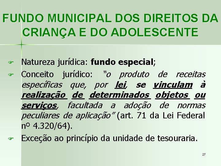 FUNDO MUNICIPAL DOS DIREITOS DA CRIANÇA E DO ADOLESCENTE F Natureza jurídica: fundo especial;