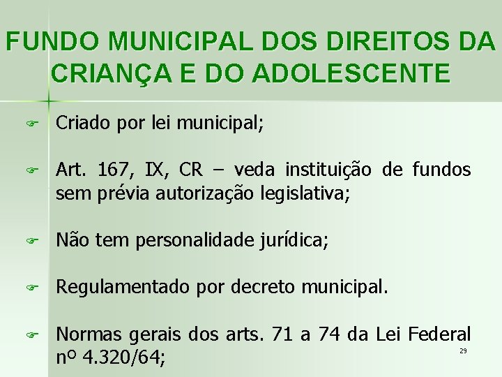 FUNDO MUNICIPAL DOS DIREITOS DA CRIANÇA E DO ADOLESCENTE F Criado por lei municipal;