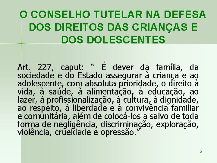 O CONSELHO TUTELAR NA DEFESA DOS DIREITOS DAS CRIANÇAS E DOS DOLESCENTES Art. 227,