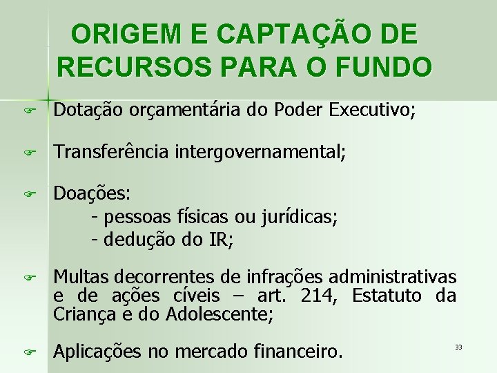 ORIGEM E CAPTAÇÃO DE RECURSOS PARA O FUNDO F Dotação orçamentária do Poder Executivo;