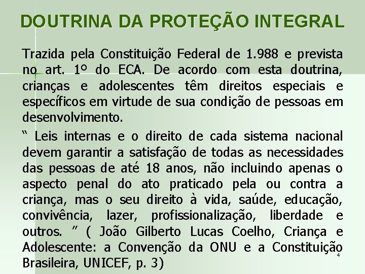 DOUTRINA DA PROTEÇÃO INTEGRAL Trazida pela Constituição Federal de 1. 988 e prevista no