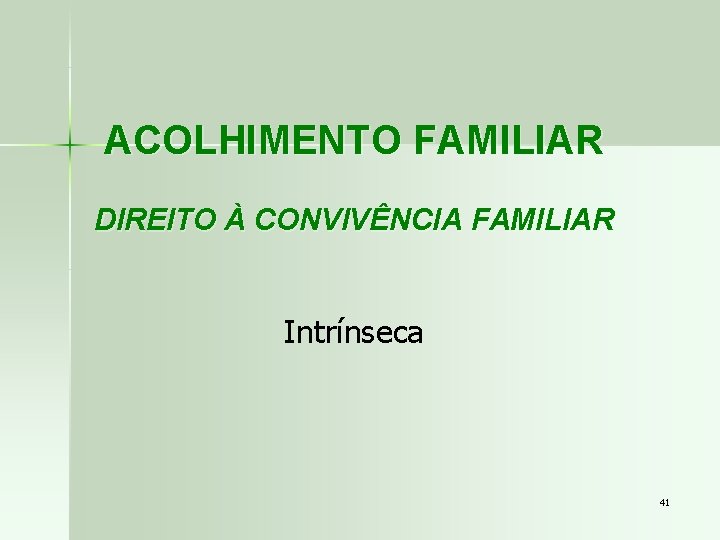 ACOLHIMENTO FAMILIAR DIREITO À CONVIVÊNCIA FAMILIAR Intrínseca 41 