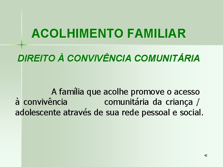 ACOLHIMENTO FAMILIAR DIREITO À CONVIVÊNCIA COMUNITÁRIA A família que acolhe promove o acesso à
