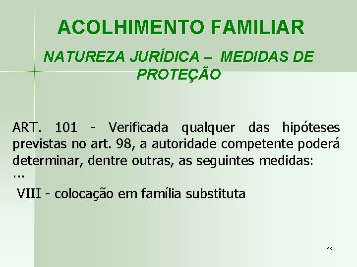 ACOLHIMENTO FAMILIAR NATUREZA JURÍDICA – MEDIDAS DE PROTEÇÃO ART. 101 - Verificada qualquer das