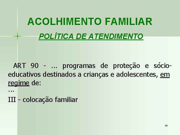 ACOLHIMENTO FAMILIAR POLÍTICA DE ATENDIMENTO ART 90 -. . . programas de proteção e