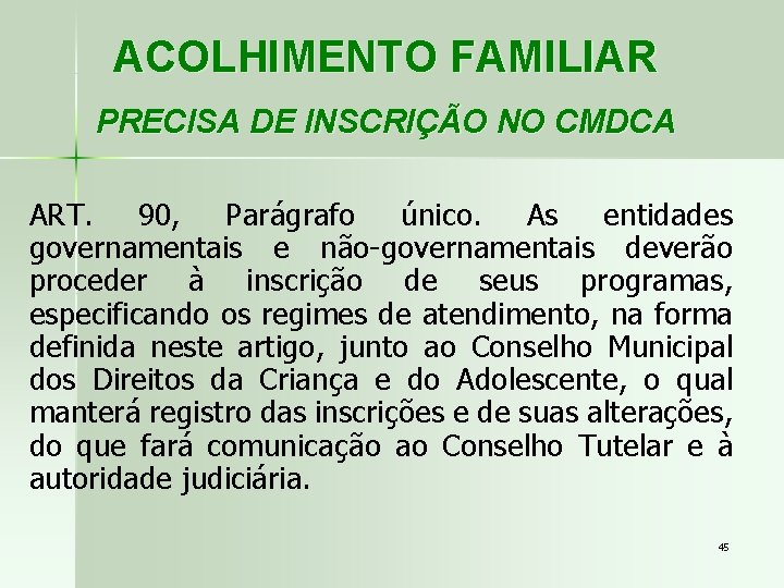 ACOLHIMENTO FAMILIAR PRECISA DE INSCRIÇÃO NO CMDCA ART. 90, Parágrafo único. As entidades governamentais