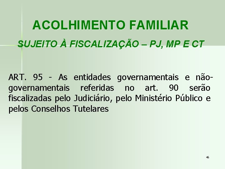 ACOLHIMENTO FAMILIAR SUJEITO À FISCALIZAÇÃO – PJ, MP E CT ART. 95 - As