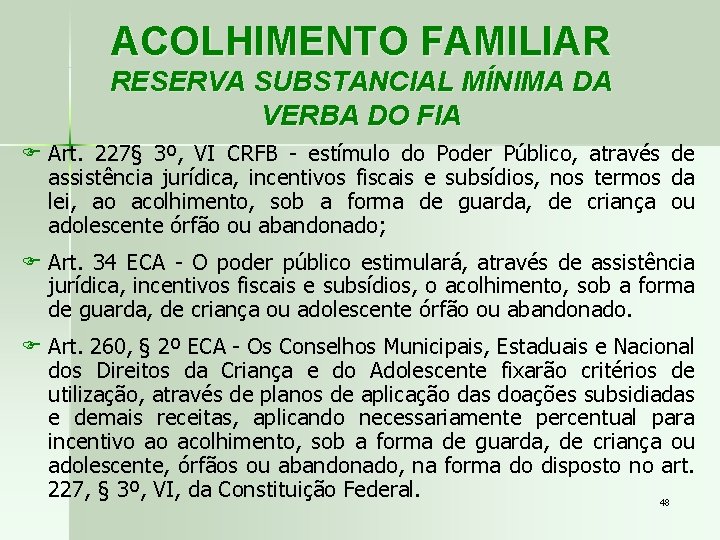 ACOLHIMENTO FAMILIAR RESERVA SUBSTANCIAL MÍNIMA DA VERBA DO FIA F Art. 227§ 3º, VI