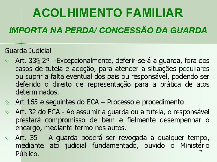 ACOLHIMENTO FAMILIAR IMPORTA NA PERDA/ CONCESSÃO DA GUARDA Guarda Judicial ø Art. 33§ 2º