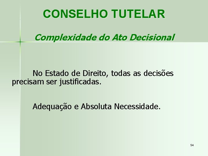 CONSELHO TUTELAR Complexidade do Ato Decisional No Estado de Direito, todas as decisões precisam