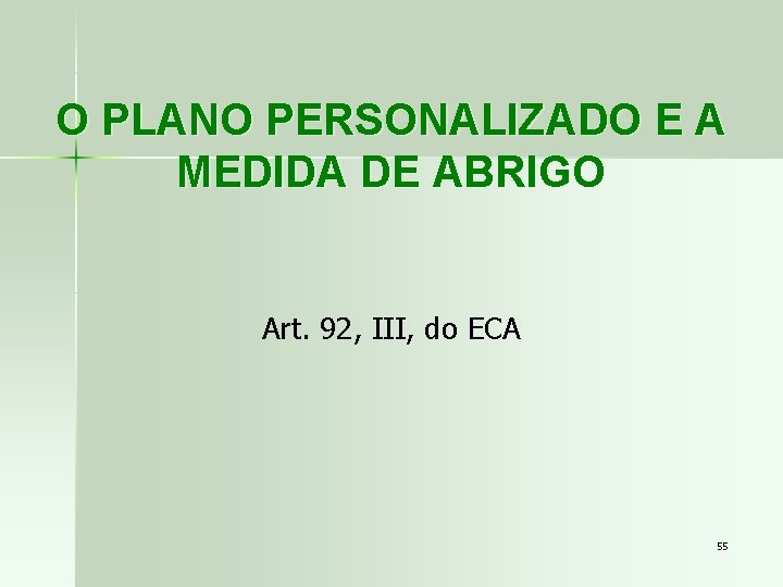 O PLANO PERSONALIZADO E A MEDIDA DE ABRIGO Art. 92, III, do ECA 55