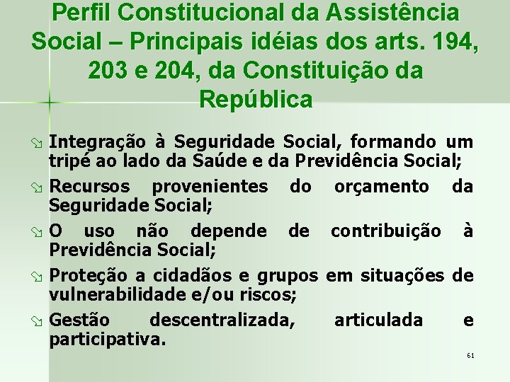 Perfil Constitucional da Assistência Social – Principais idéias dos arts. 194, 203 e 204,