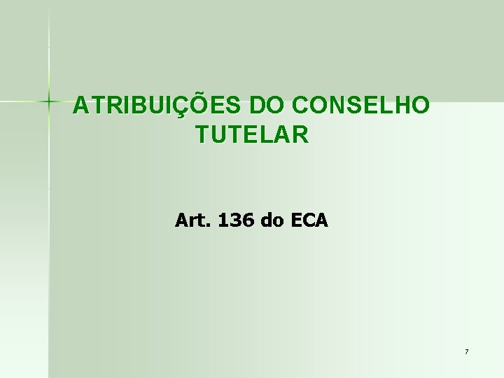 ATRIBUIÇÕES DO CONSELHO TUTELAR Art. 136 do ECA 7 