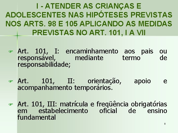 I - ATENDER AS CRIANÇAS E ADOLESCENTES NAS HIPÓTESES PREVISTAS NOS ARTS. 98 E