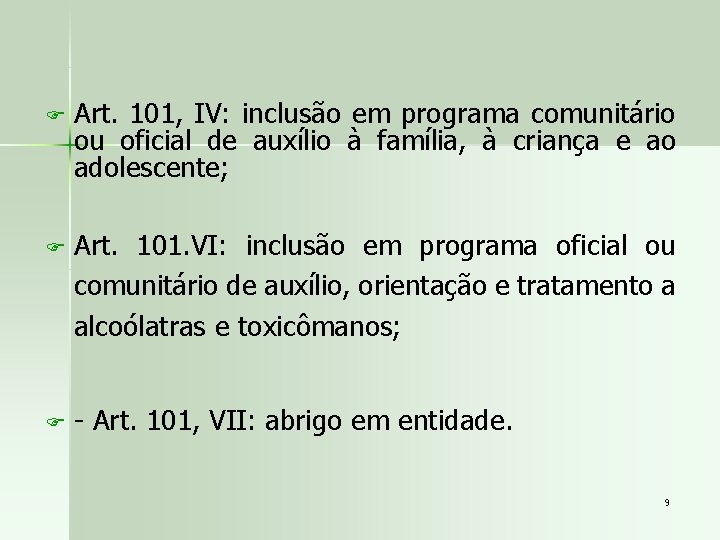 F Art. 101, IV: inclusão em programa comunitário ou oficial de auxílio à família,