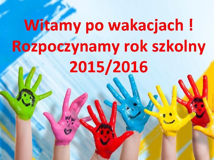 Witamy po wakacjach ! Rozpoczynamy rok szkolny 2015/2016 