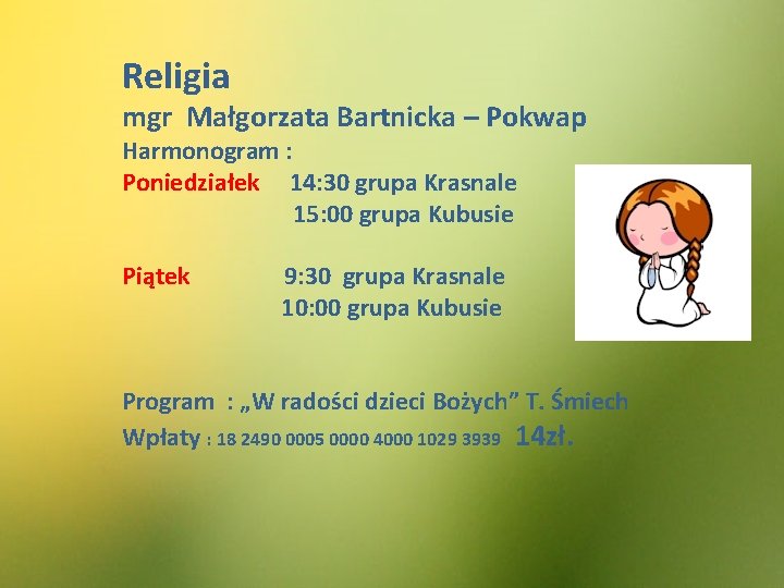 Religia mgr Małgorzata Bartnicka – Pokwap Harmonogram : Poniedziałek 14: 30 grupa Krasnale 15:
