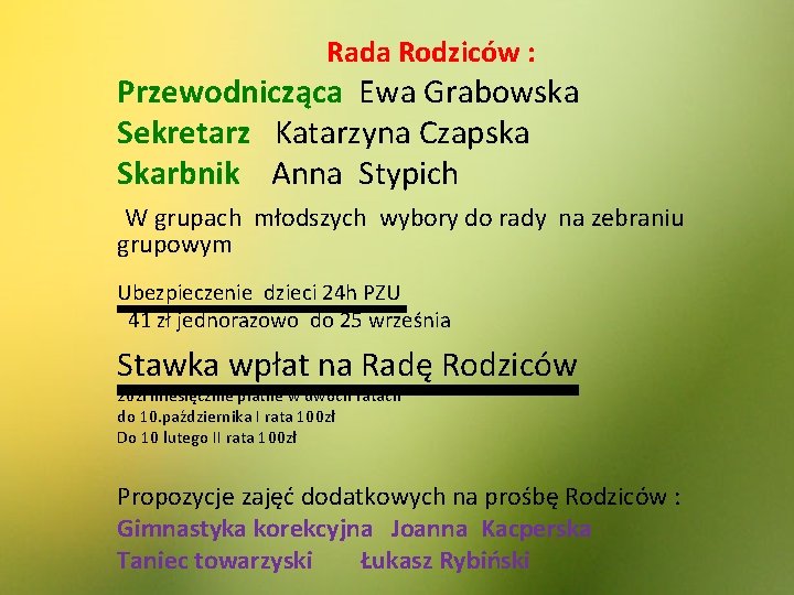 Rada Rodziców : Przewodnicząca Ewa Grabowska Sekretarz Katarzyna Czapska Skarbnik Anna Stypich W grupach