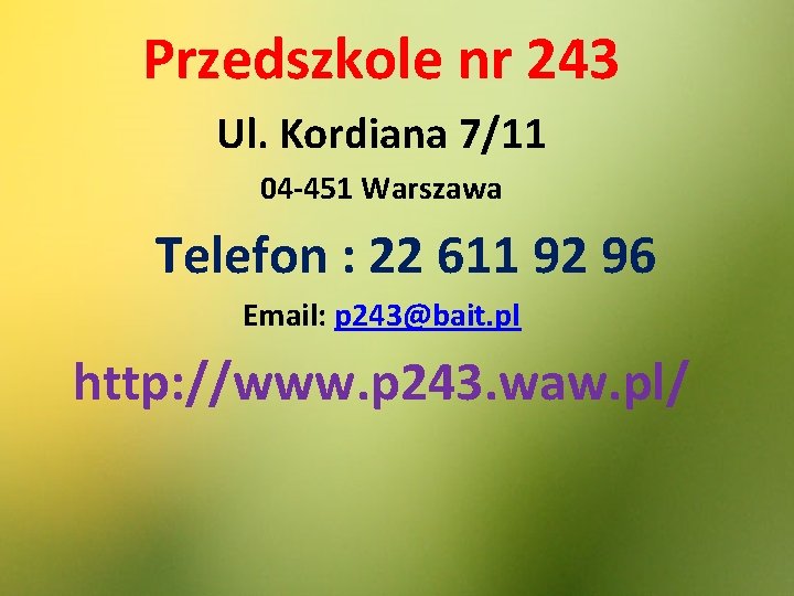 Przedszkole nr 243 Ul. Kordiana 7/11 04 -451 Warszawa Telefon : 22 611 92