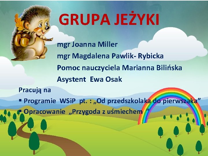 GRUPA JEŻYKI mgr Joanna Miller mgr Magdalena Pawlik- Rybicka Pomoc nauczyciela Marianna Bilińska Asystent