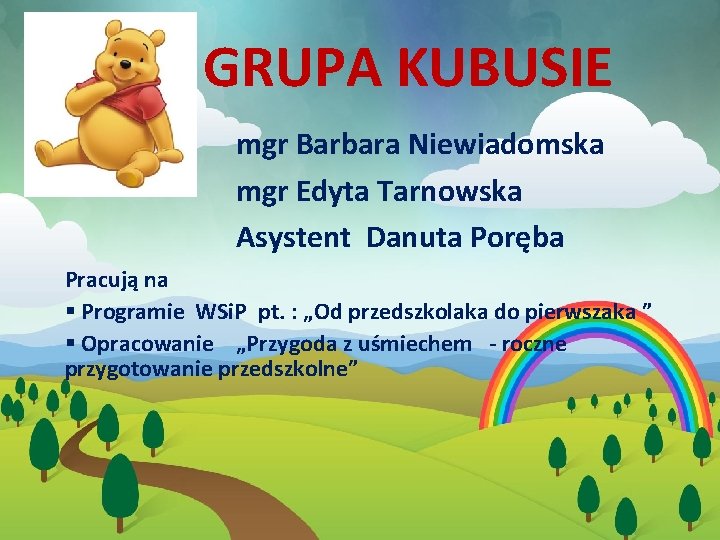 GRUPA KUBUSIE mgr Barbara Niewiadomska mgr Edyta Tarnowska Asystent Danuta Poręba Pracują na §