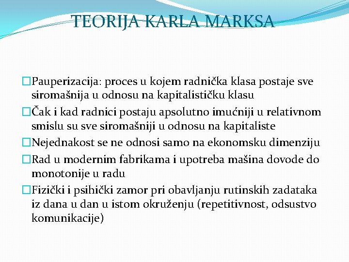 TEORIJA KARLA MARKSA �Pauperizacija: proces u kojem radnička klasa postaje sve siromašnija u odnosu