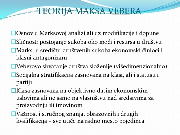 TEORIJA MAKSA VEBERA �Osnov u Marksovoj analizi ali uz modifikacije i dopune �Sličnost: postojanje