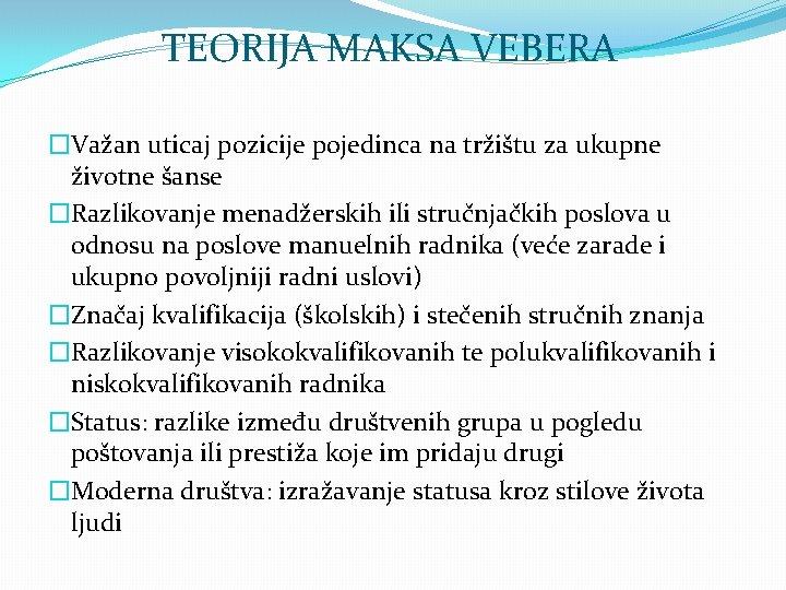 TEORIJA MAKSA VEBERA �Važan uticaj pozicije pojedinca na tržištu za ukupne životne šanse �Razlikovanje