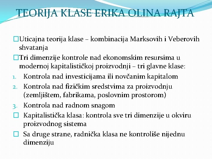 TEORIJA KLASE ERIKA OLINA RAJTA �Uticajna teorija klase – kombinacija Marksovih i Veberovih shvatanja