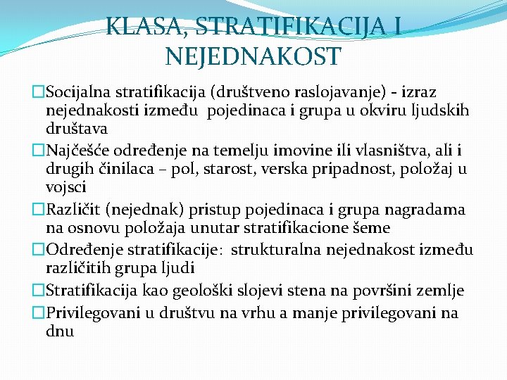 KLASA, STRATIFIKACIJA I NEJEDNAKOST �Socijalna stratifikacija (društveno raslojavanje) - izraz nejednakosti između pojedinaca i